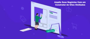 Amplie Seus Negócios Com um Construtor de Sites Ilimitados